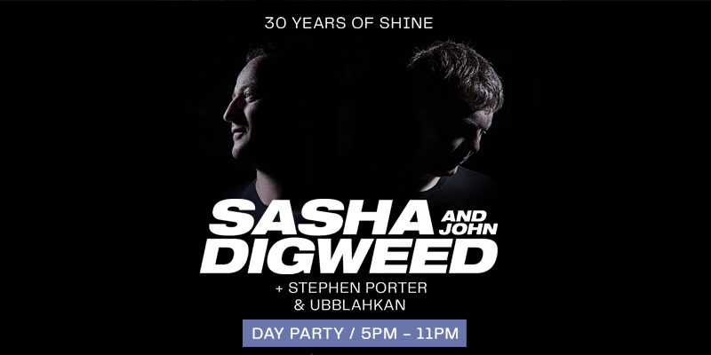 SHINE -- SASHA & JOHN DIGWEED [DAY PARTY]